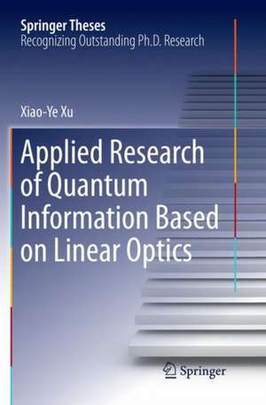 Applied Research of Quantum Information Based on Linear Optics de Xiaoye Xu