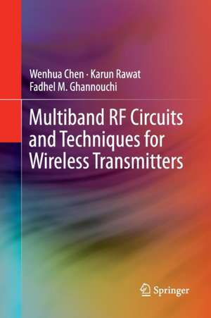 Multiband RF Circuits and Techniques for Wireless Transmitters de Wenhua Chen