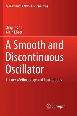 A Smooth and Discontinuous Oscillator: Theory, Methodology and Applications de Qingjie Cao