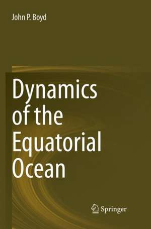 Dynamics of the Equatorial Ocean de John P. Boyd