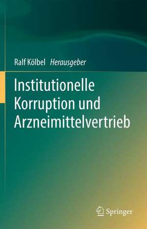 Institutionelle Korruption und Arzneimittelvertrieb de Ralf Kölbel