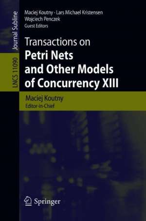 Transactions on Petri Nets and Other Models of Concurrency XIII de Maciej Koutny