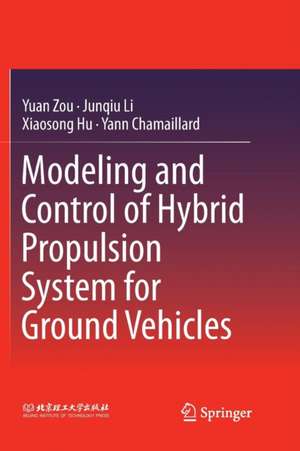 Modeling and Control of Hybrid Propulsion System for Ground Vehicles de Yuan Zou