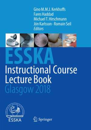 ESSKA Instructional Course Lecture Book: Glasgow 2018 de Gino M.M.J. Kerkhoffs