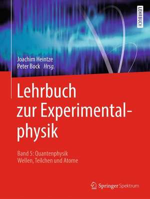 Lehrbuch zur Experimentalphysik Band 5: Quantenphysik: Wellen, Teilchen und Atome de Peter Bock