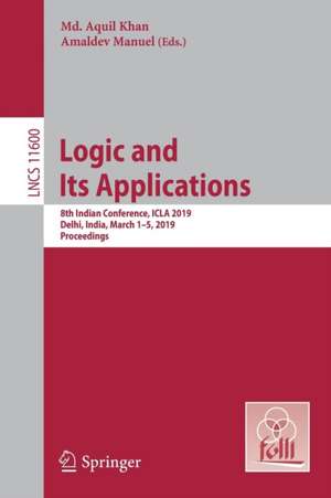 Logic and Its Applications: 8th Indian Conference, ICLA 2019, Delhi, India, March 1-5, 2019, Proceedings de Md. Aquil Khan