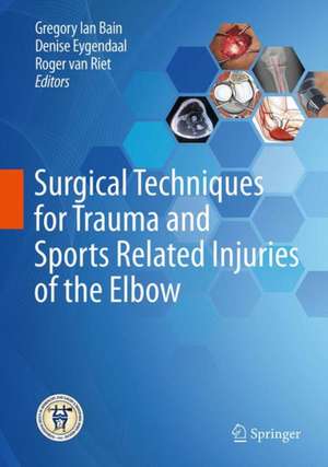 Surgical Techniques for Trauma and Sports Related Injuries of the Elbow de Gregory Bain