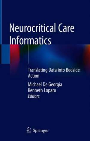 Neurocritical Care Informatics: Translating Raw Data into Bedside Action de Michael De Georgia