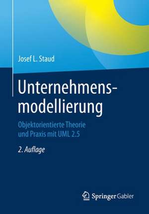 Unternehmensmodellierung: Objektorientierte Theorie und Praxis mit UML 2.5 de Josef L. Staud