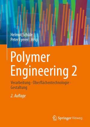 Polymer Engineering 2: Verarbeitung, Oberflächentechnologie, Gestaltung de Helmut Schüle