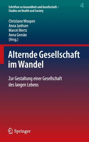 Alternde Gesellschaft im Wandel: Zur Gestaltung einer Gesellschaft des langen Lebens de Christiane Woopen