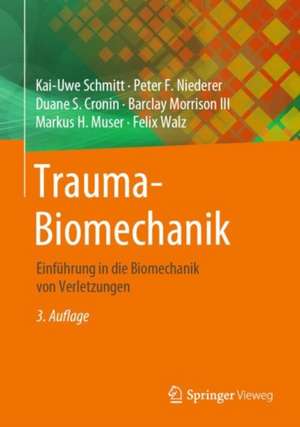 Trauma-Biomechanik: Einführung in die Biomechanik von Verletzungen de Kai-Uwe Schmitt