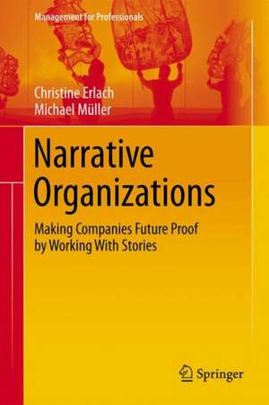 Narrative Organizations: Making Companies Future Proof by Working With Stories de Christine Erlach