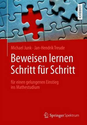 Beweisen lernen Schritt für Schritt: für einen gelungenen Einstieg ins Mathestudium de Michael Junk