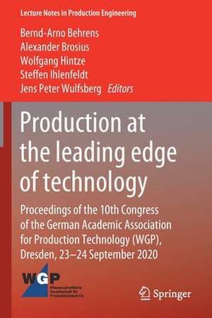 Production at the leading edge of technology: Proceedings of the 10th Congress of the German Academic Association for Production Technology (WGP), Dresden, 23-24 September 2020 de Bernd-Arno Behrens