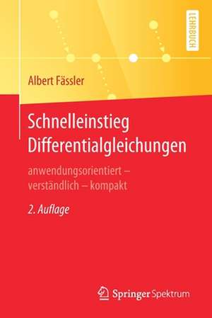 Schnelleinstieg Differentialgleichungen: anwendungsorientiert – verständlich – kompakt de Albert Fässler