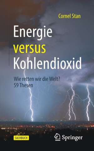 Energie versus Kohlendioxid: Wie retten wir die Welt? 59 Thesen de Cornel Stan