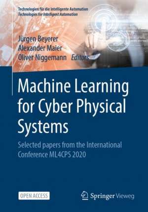 Machine Learning for Cyber Physical Systems: Selected papers from the International Conference ML4CPS 2020 de Jürgen Beyerer