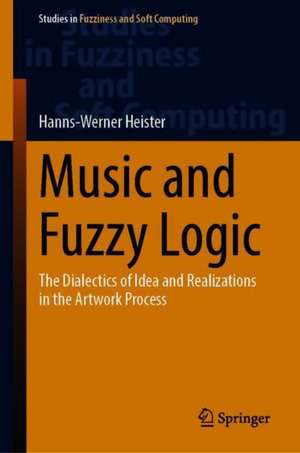 Music and Fuzzy Logic: The Dialectics of Idea and Realizations in the Artwork Process de Hanns-Werner Heister