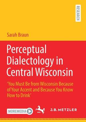 Perceptual Dialectology in Central Wisconsin: ‘You Must Be from Wisconsin Because of Your Accent and Because You Know How to Drink’ de Sarah Braun