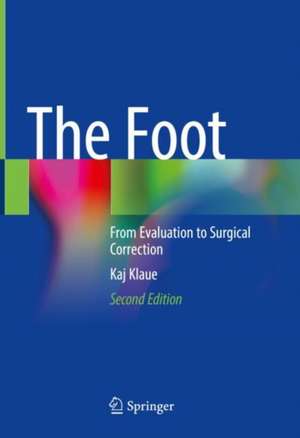 The Foot: From Evaluation to Surgical Correction de Kaj Klaue