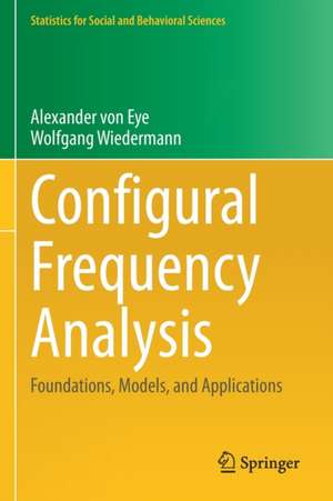 Configural Frequency Analysis: Foundations, Models, and Applications de Alexander Von Eye