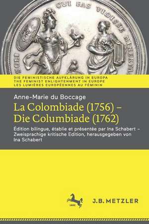 Anne-Marie du Boccage: La Colombiade (1756) – Die Columbiade (1762): Édition bilingue, établie et présentée par Ina Schabert – Zweisprachige kritische Edition, herausgegeben von Ina Schabert de Anne-Marie du Boccage