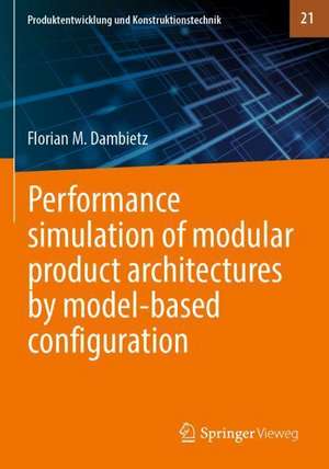 Performance simulation of modular product architectures by model-based configuration de Florian M. Dambietz