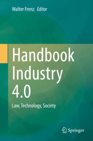 Handbook Industry 4.0: Law, Technology, Society de Walter Frenz