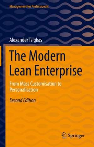 The Modern Lean Enterprise: From Mass Customisation to Personalisation de Alexander Tsigkas