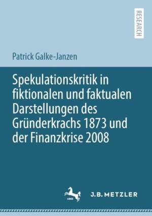 Spekulationskritik in fiktionalen und faktualen Darstellungen des Gründerkrachs 1873 und der Finanzkrise 2008 de Patrick Galke-Janzen