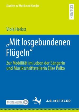 „Mit losgebundenen Flügeln“: Zur Mobilität im Leben der Sängerin und Musikschriftstellerin Elise Polko de Viola Herbst