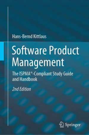 Software Product Management: The ISPMA®-Compliant Study Guide and Handbook de Hans-Bernd Kittlaus