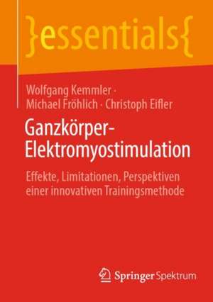 Ganzkörper-Elektromyostimulation: Effekte, Limitationen, Perspektiven einer innovativen Trainingsmethode de Wolfgang Kemmler