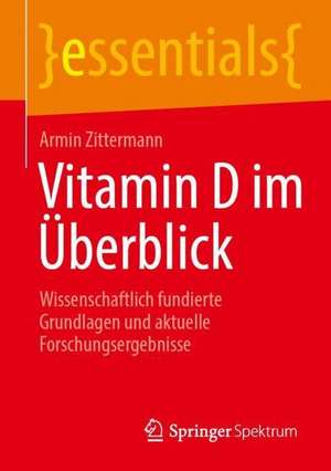 Vitamin D im Überblick: Wissenschaftlich fundierte Grundlagen und aktuelle Forschungsergebnisse de Armin Zittermann