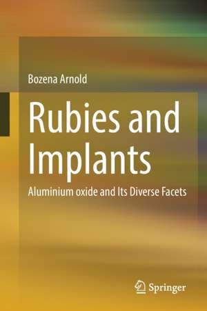 Rubies and Implants: Aluminium oxide and Its Diverse Facets de Bozena Arnold