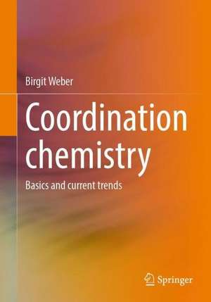 Coordination Chemistry: Basics and Current Trends de Birgit Weber