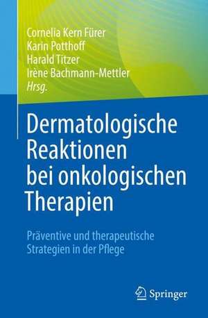 Dermatologische Reaktionen bei onkologischen Therapien: Präventive und therapeutische Strategien in der Pflege de Cornelia Kern Fürer