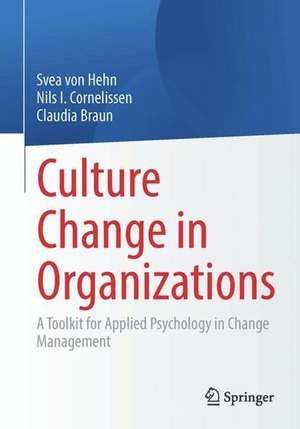 Culture Change in Organizations: A Toolkit for Applied Psychology in Change Management de Svea von Hehn