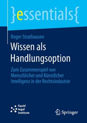 Wissen als Handlungsoption: Zum Zusammenspiel von menschlicher und künstlicher Intelligenz in der Rechtsindustrie de Roger Strathausen