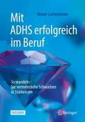 Mit ADHS erfolgreich im Beruf: So wandeln Sie vermeintliche Schwächen in Stärken um de Heiner Lachenmeier