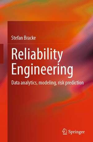 Reliability Engineering: Data analytics, modeling, risk prediction de Stefan Bracke