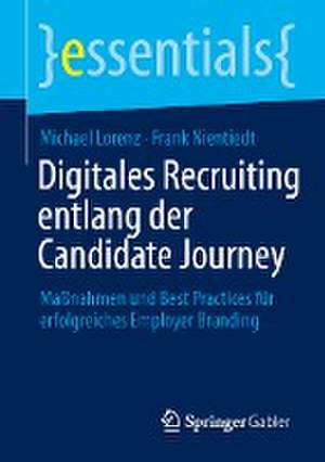 Digitales Recruiting entlang der Candidate Journey: Maßnahmen und Best Practices für erfolgreiches Employer Branding de Michael Lorenz