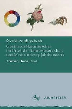 Goethe als Naturforscher im Urteil der Naturwissenschaft und Medizin des 19. Jahrhunderts: Themen, Texte, Titel de Dietrich von Engelhardt