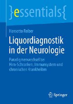 Liquordiagnostik in der Neurologie: Paradigmenwechsel bei Hirn-Schranken, Immunsystem und chronischen Krankheiten de Hansotto Reiber