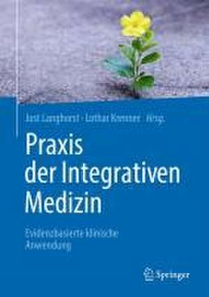 Praxis der Integrativen Medizin: Evidenzbasierte klinische Anwendung de Jost Langhorst