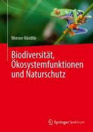 Biodiversität, Ökosystemfunktionen und Naturschutz de Werner Härdtle