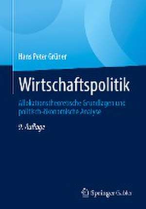 Wirtschaftspolitik: Allokationstheoretische Grundlagen und politisch-ökonomische Analyse de Hans Peter Grüner