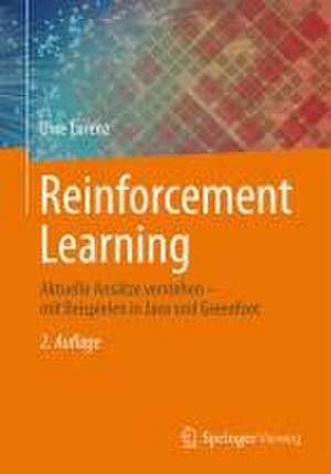 Reinforcement Learning: Aktuelle Ansätze verstehen – mit Beispielen in Java und Greenfoot de Uwe Lorenz