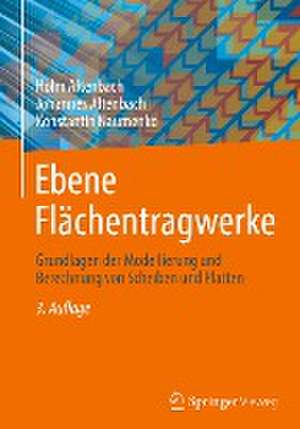 Ebene Flächentragwerke: Grundlagen der Modellierung und Berechnung von Scheiben und Platten de Holm Altenbach